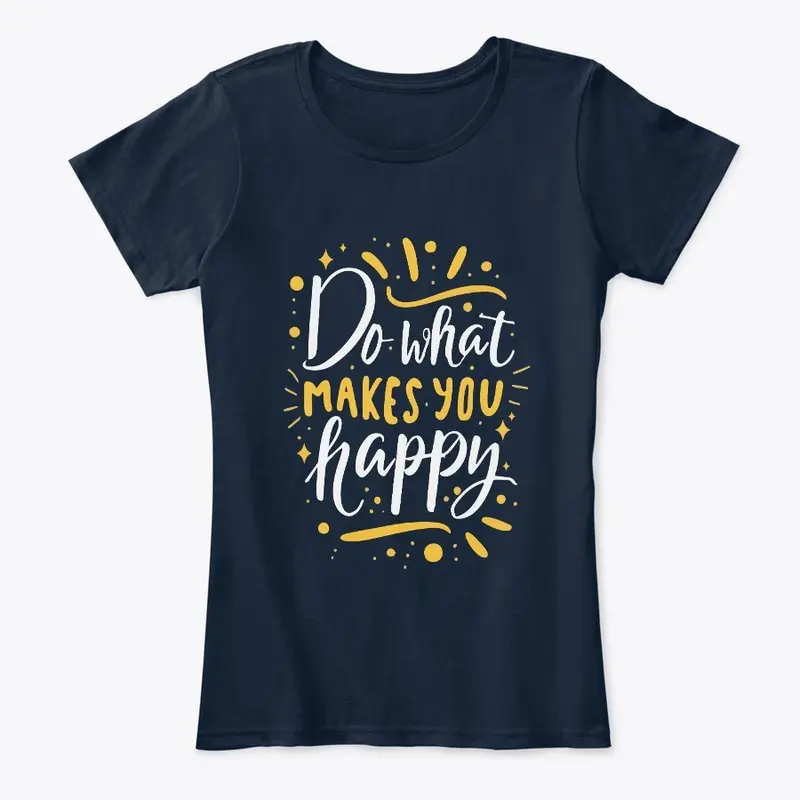 Do What Makes You Happy Tee