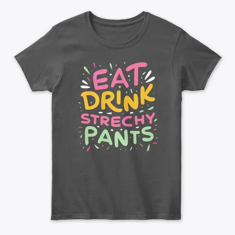 Eat Drink Stretchy Pants Tee