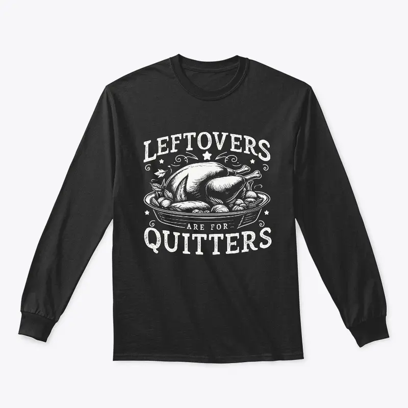 Leftovers are for Quitters T-Shirt