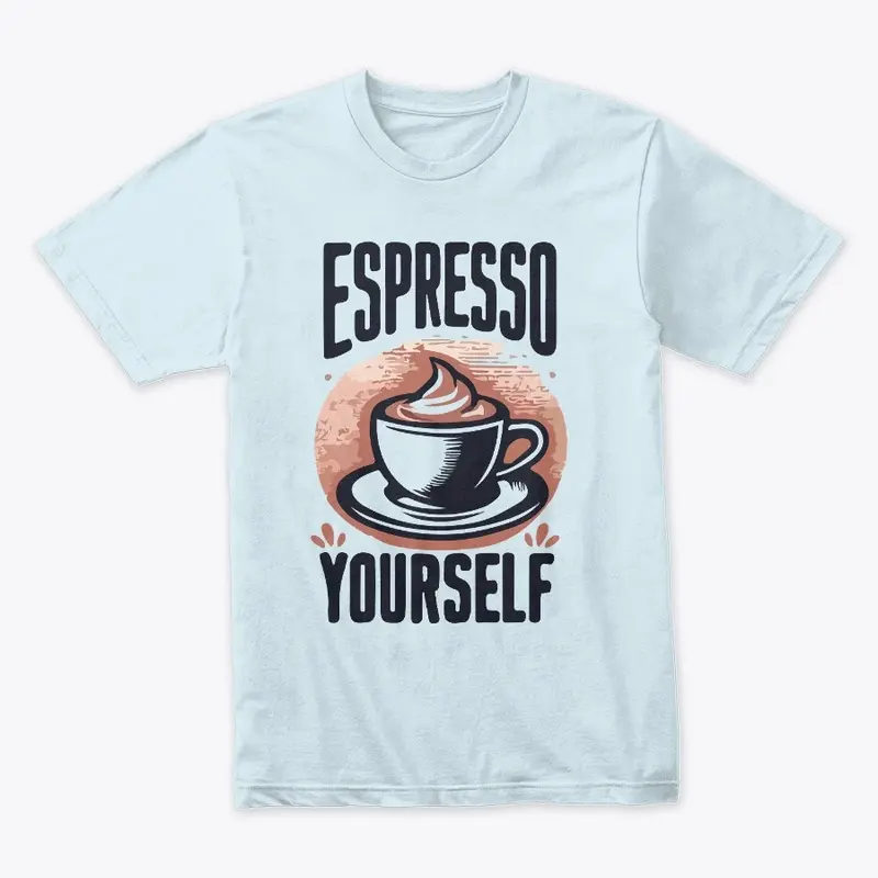 Espresso Yourself T-Shirt